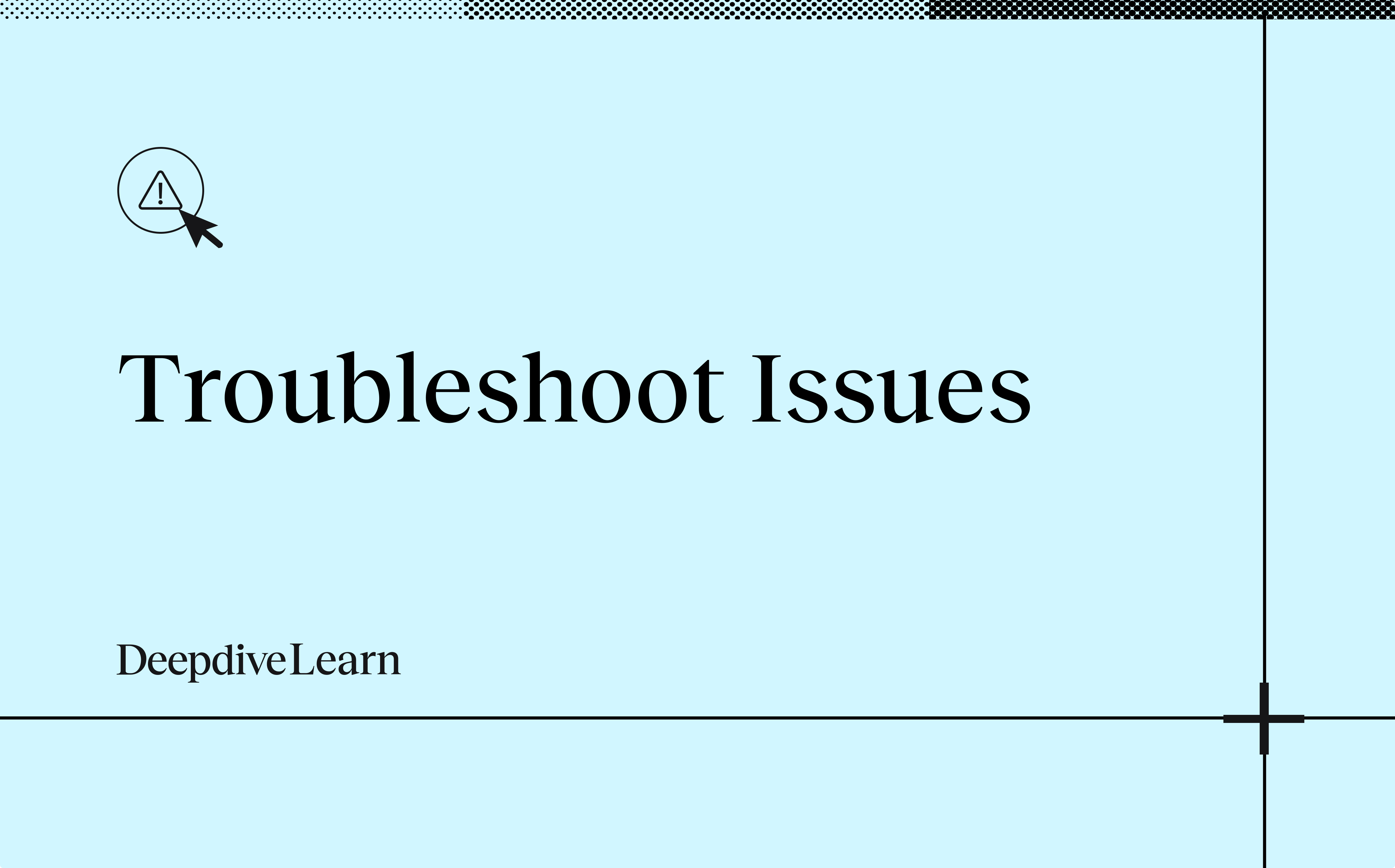 Troubleshoot issues by Deepdive Learn