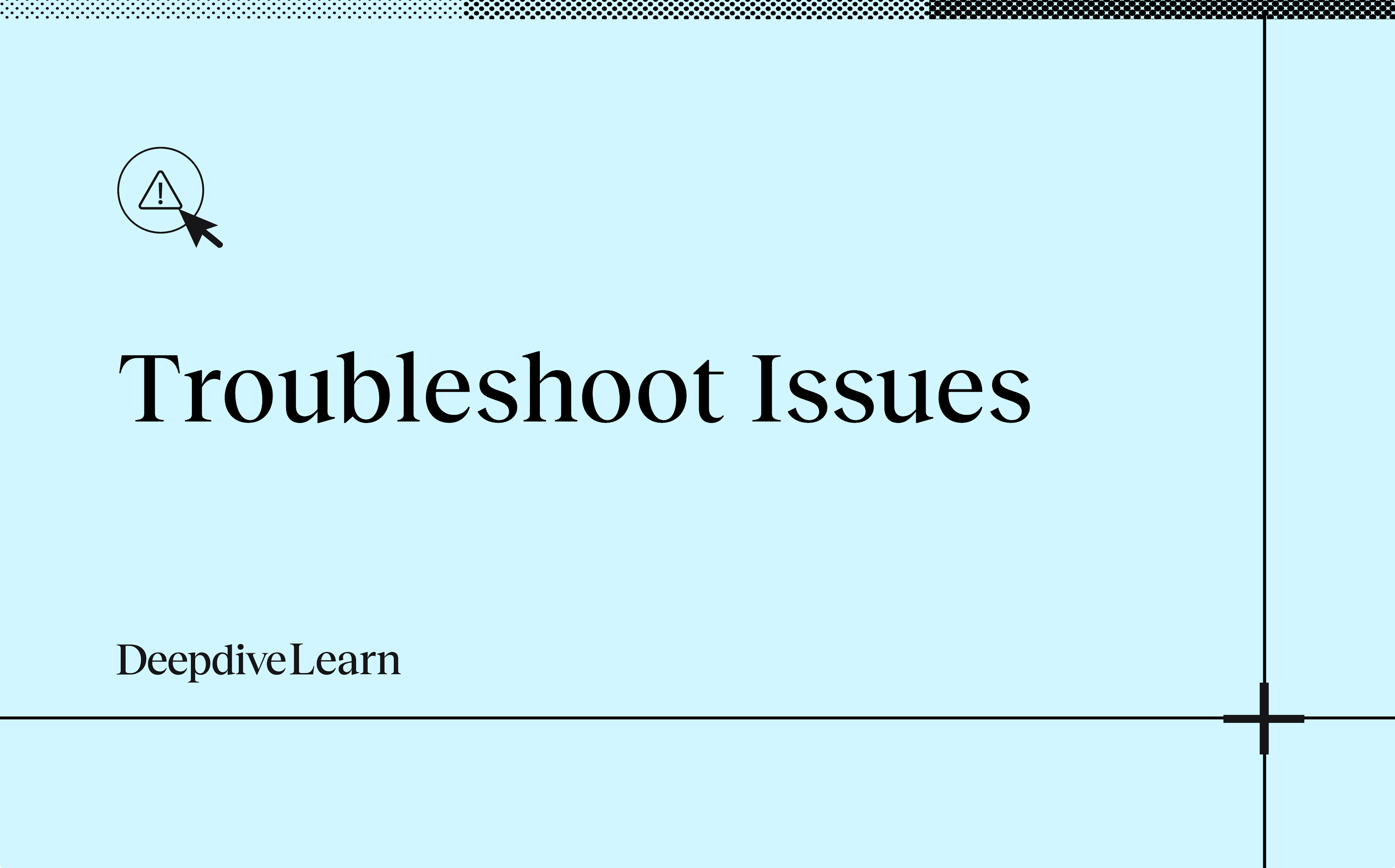 Troubleshoot issues by Deepdive Learn